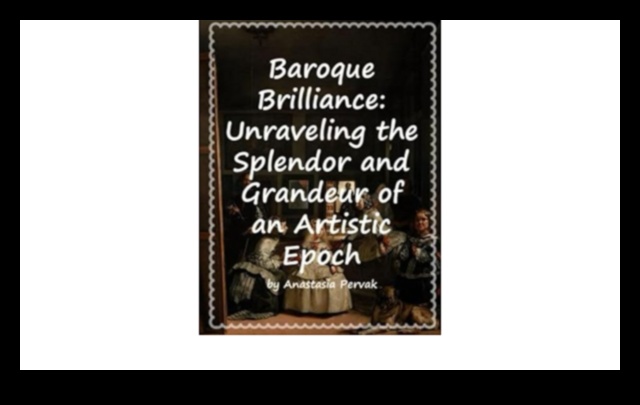 Baroka spožums: dziļa niršana bagātīgajā mākslinieciskās ekstravagances pasaulē